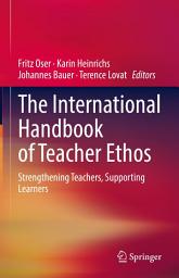 Icon image The International Handbook of Teacher Ethos: Strengthening Teachers, Supporting Learners