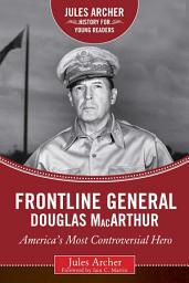 Icon image Frontline General: Douglas MacArthur: America's Most Controversial Hero