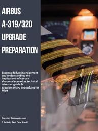 Icon image Airbus A319/320 Pilot Upgrade Preparation: Prepare or study the Airbus A320 failure management, complex failures and technical systems review.