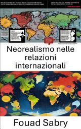 Icon image Neorealismo nelle relazioni internazionali: Comprendere il potere e il conflitto in un mondo che cambia