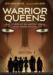 Icon image Warrior Queens: True Stories of Six Ancient Rebels Who Slayed History