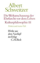 Icon image Die Weltanschauung der Ehrfurcht vor dem Leben. Kulturphilosophie III: Dritter und vierter Teil