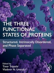 Icon image The Three Functional States of Proteins: Structured, Intrinsically Disordered, and Phase Separated