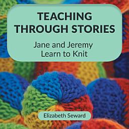 Icon image Teaching Through Stories: Jane and Jeremy Learn to Knit