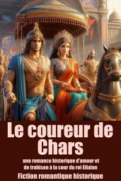 Icon image Le coureur de chars: une romance historique d'amour et de trahison à la cour du roi Ellalan