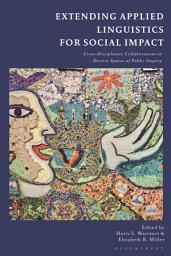 Icon image Extending Applied Linguistics for Social Impact: Cross-Disciplinary Collaborations in Diverse Spaces of Public Inquiry