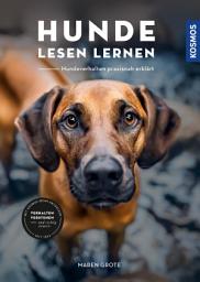 Icon image Hunde lesen lernen: Hundeverhalten praxisnah erklärt. Verhalten verstehen und richtig steuern