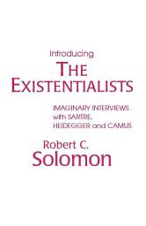 Icon image Introducing the Existentialists: Imaginary Interviews with Sartre, Heidegger, and Camus