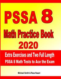 Icon image PSSA 8 Math Practice Book 2020: Extra Exercises and Two Full Length PSSA Math Tests to Ace the Exam