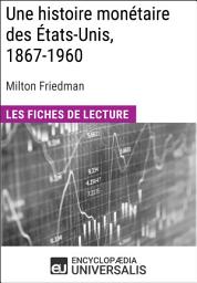 Icon image Une histoire monétaire des États-Unis, 1867-1960, de Milton Friedman: Les Fiches de lecture d'Universalis