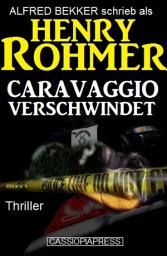 Icon image Henry Rohmer Thriller - Caravaggio verschwindet