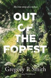 Icon image Out of the Forest: The true story of a recluse