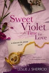 Icon image Sweet Violet and a Time for Love: Book Four of the Sienna St. James