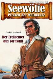 Icon image Seewölfe - Piraten der Weltmeere 1: Der Freibeuter aus Cornwall