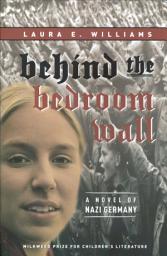 Icon image Behind the Bedroom Wall: A Novel of Nazi Germany