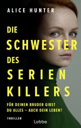 Icon image Die Schwester des Serienkillers: Für deinen Bruder gibst du alles - auch dein Leben? Thriller