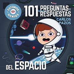 Icon image 101 preguntas y respuestas del espacio (Futuros Genios 7): La ciencia explicada a los más pequeños