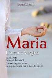 Icon image MARIA L'ESSENE VIRGINE: LA SUA VITA, LE SUE INIZIAZIONI, IL SUO INSEGNAMENTO, LA SUA PARTENZA PER IL MONDO DIVINO