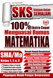 Icon image Sistem Kejar Semalam 100% Ekstra Cepat: Menguasai Rumus Matematika SMA/MA Kelas 1, 2, dan 3