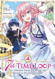 Icon image 7th Time Loop: The Villainess Enjoys a Carefree Life Married to Her Worst Enemy! (Manga)