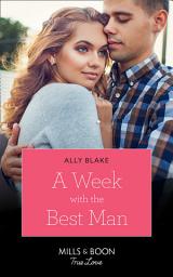 Icon image A Week With The Best Man (Mills & Boon True Love)