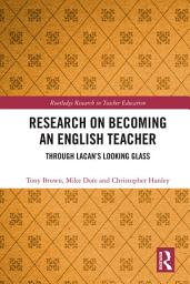 Icon image Research on Becoming an English Teacher: Through Lacan’s Looking Glass