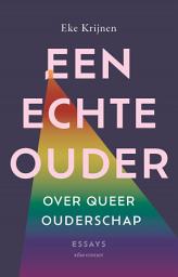 Icon image Een echte ouder: Over queer ouderschap