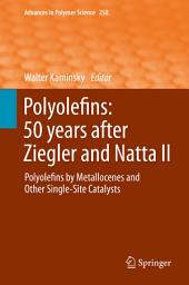 Icon image Polyolefins: 50 years after Ziegler and Natta II: Polyolefins by Metallocenes and Other Single-Site Catalysts