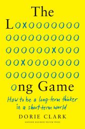 Icon image The Long Game: How to Be a Long-Term Thinker in a Short-Term World