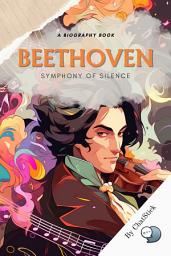 Icon image Beethoven: Symphony of Silence: A Biography for Exploration of Beethoven's Life and Music Google Play Book edition