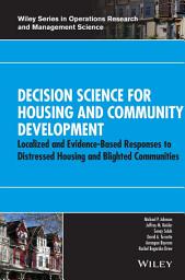 Icon image Decision Science for Housing and Community Development: Localized and Evidence-Based Responses to Distressed Housing and Blighted Communities