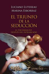 Icon image El triunfo de la seducción: El psicoanálisis después del Patriarcado