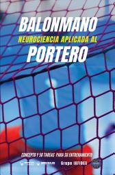 Icon image Balonmano. Neurociencia aplicada al portero: Concepto y 50 tareas para su entrenamiento