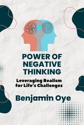 Icon image The Power of Negative Thinking: Leveraging Realism for Life’s Challenges