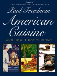 Icon image American Cuisine: And How It Got This Way