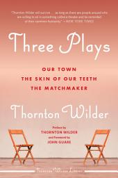 Icon image Three Plays: Our Town, The Matchmaker, and The Skin of Our Teeth