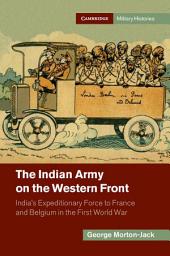 Icon image The Indian Army on the Western Front: India's Expeditionary Force to France and Belgium in the First World War