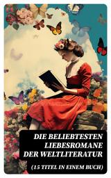 Icon image Die beliebtesten Liebesromane der Weltliteratur (15 Titel in einem Buch)