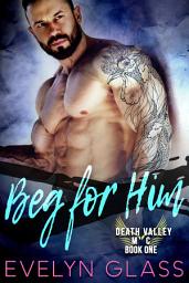 Icon image Beg for Him: A Dark Bad Boy Romance