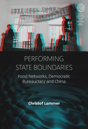 Icon image Performing State Boundaries: Food Networks, Democratic Bureaucracy and China