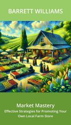 Icon image Market Mastery: Effective Strategies for Promoting Your Own Local Farm Store