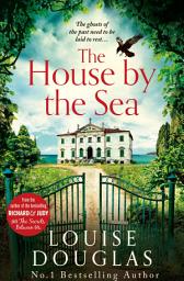 Icon image The House by the Sea: The Top 5 bestselling, chilling, unforgettable book club read from Louise Douglas