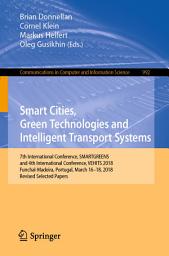 Icon image Smart Cities, Green Technologies and Intelligent Transport Systems: 7th International Conference, SMARTGREENS, and 4th International Conference, VEHITS 2018, Funchal-Madeira, Portugal, March 16-18, 2018, Revised Selected Papers