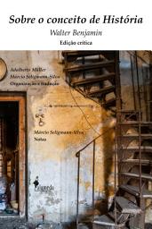 Icon image Sobre o conceito de História: Edição Crítica, organização e tradução de Adalberto Müller e Márcio Seligmann-Silva, notas de Márcio Seligmann-Silva