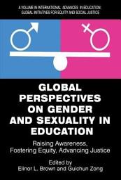 Icon image Global Perspectives on Gender and Sexuality in Education: Raising Awareness, Fostering Equity, Advancing Justice