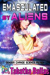 Icon image Emasculated By Aliens (Turned into a Girl Feminization): Gender Change Science Fiction