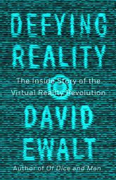 Icon image Defying Reality: The Inside Story of the Virtual Reality Revolution