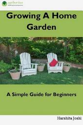 Icon image Growing a Home Garden: A Simple Guide for Beginners