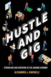 Icon image Hustle and Gig: Struggling and Surviving in the Sharing Economy