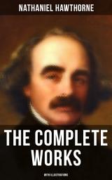 Icon image The Complete Works of Nathaniel Hawthorne (With Illustrations): Novels, Short Stories, Poetry, Essays, Letters and Memoirs (Including The Scarlet Letter with its Adaptation, The House of the Seven Gables, Tanglewood Tales…)